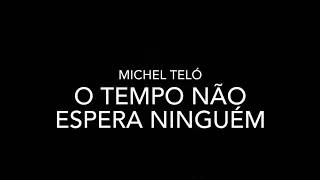 Michel Teló - O TEMPO NÃO ESPERA NINGUÉM (LETRA)