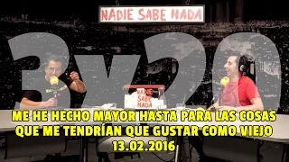 NADIE SABE NADA 3x20 | Me he hecho mayor hasta para las cosas que me han de gustar como viejo