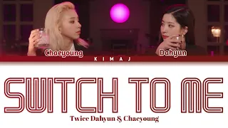 [Twice] 'Switch To Me' (Dahyun & Chaeyoung) Color Coded Lyrics Han/Rom/Eng