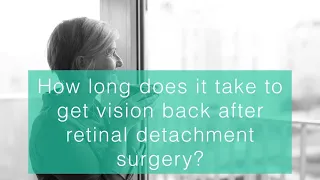 How long does it take to get vision back after retinal detachment surgery?