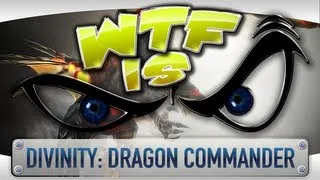 ► WTF Is... - Divinity: Dragon Commander ?