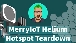 MerryIoT Helium Hotspot Teardown & First Impressions