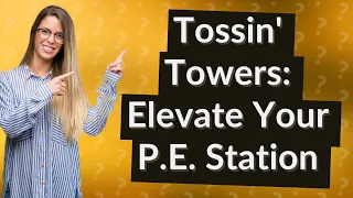 How Can 'Tossin’ Towers' Enhance My P.E. Station Experience?