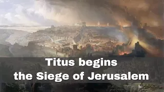 14th April 70 CE: Titus begins the Siege of Jerusalem