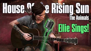 Ellie Plays AND Sings House Of The Rising Sun (The Animals) - The Last Of Us Guitar + Ashley Johnson