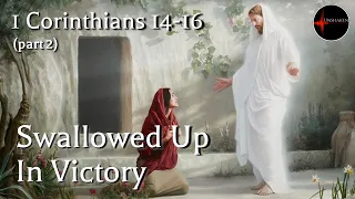 Come Follow Me - 1 Corinthians 14-16 (part 2): Swallowed Up in Victory