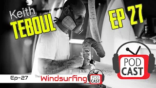'I was supposed to be the accountant...” #27 Keith Teboul - The Windsurfing Podcast