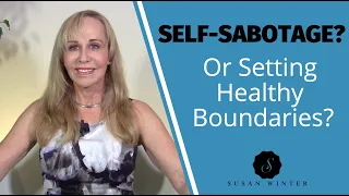 Self-Sabotage? Or Setting Boundaries?  @SusanWinter
