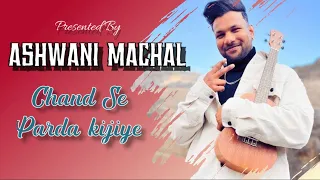 Ashwani Machal- Chand Se Parda Kijiye Cover Song | Romantic Love Song | Hindi Love Songs