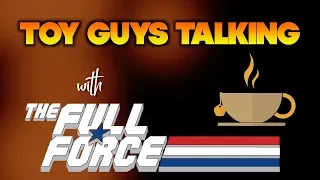 Toy Guys Talking: The Full Force (Action Force & GI Joe Fancast)