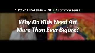 Common Sense PD: Why Do Kids Need Art Now More Than Ever?