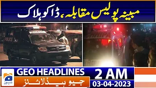 Geo News Headlines 2 AM | Karachi - Alleged police encounter, robber killed | 3rd April 2023