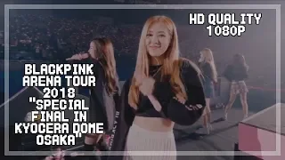 [HD] [1080p] BLACKPINK ARENA TOUR 2018 "SPECIAL FINAL IN KYOCERA DOME OSAKA"