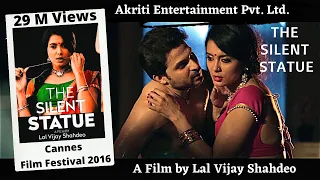 The Silent Statue - Love and Lust | A Film By Lal Vijay Shahdeo | Richa Sony | #Cannesfilmfestival