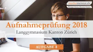 Mathematik Aufnahmeprüfung 2018: Aufgabe 8 (@gymicheck-lerncoaching) – Langgymnasium Kanton Zürich (Sprache: CH)