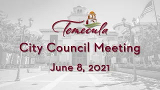 Temecula City Council Meeting - June 8, 2021