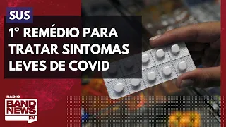 1º remédio para tratar sintomas leves de Covid é incorporado pelo SUS