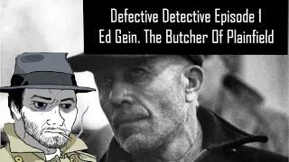 Defective Detective Episode 1: Ed Gein The Butcher Of Plainfield