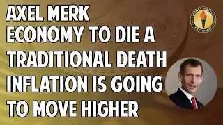 Axel Merk Interview: Economy to Die a Traditional Death Inflation Is Going to Move Higher