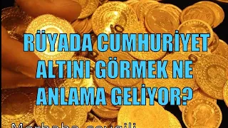 Rüyada Cumhuriyet Altını Görmek Ne Anlama Geliyor? Rüya Tabirleri