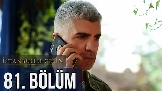 İstanbullu Gelin 81. Bölüm