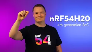 Sneak peek at nRF54H20 - revolutionary new multiprotocol SoC