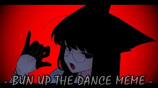 - BUN UP THE DANCE MEME - [ COLLAB ]