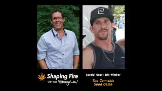 Shaping Fire Ep. 38 - The Cannabis Seed Game with guest Eric Wimber