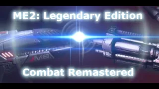 ME2LE Combat Remastered Mod