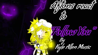 Aftons react to "Follow You" By @KyleAllenMusic 《Ankor_kun》