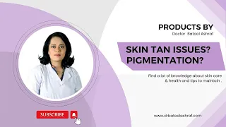 Instant remedies for Skin Tan Issues and Pigmentation | Products by Dr. Batool Ashraf