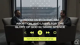 Wisdom on Evangelism, Abortion, and Living for the Glory of God  | Costi Hinn & Mark Spence | EP 129