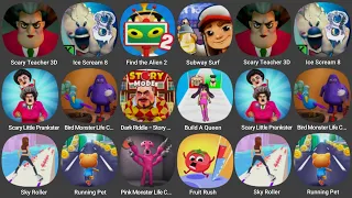 Scary Teacher 3D,Ice Scream 8,Find the Alien 2,Subway Surf,Scary Little Prankster,Bird Monster Life