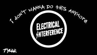 Electrical Interference: I Don't Wanna Do This Anymore | Documentary by tylrr |