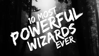 10 Most Powerful Wizards Ever