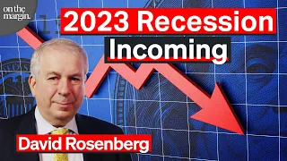 The Incoming Recession Is A 2023 Story | David Rosenberg