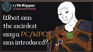 D&D Players, What was the weirdest way a PC/NPC was introduced? #1