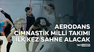 Aerodans Cimnastik Milli Takımı ilk kez sahne alacak: Hedef altın madalya