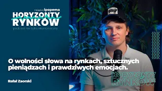 Rafał Zaorski - O wolności słowa na rynkach, sztucznych pieniądzach i prawdziwych emocjach.