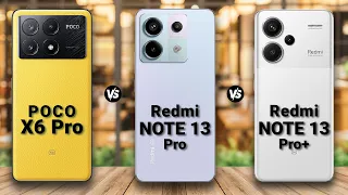 POCO X6 Pro vs Redmi NOTE 13 Pro vs Redmi NOTE 13 Pro Plus || Full Comparison