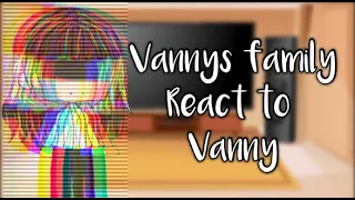 Vannys Family react to Vanny|| Fnaf