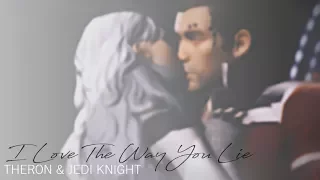 I love the way you lie || Theron + Jedi Knight