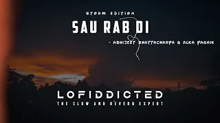 Sau Rab Di - Abhijeet & Alka_(Slowed X Reverbed X Storm Edition)_@lofiddicted9795