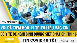 Tin tức Covid-19 mới nhất tối 18/8 | Dich Virus Corona Việt Nam và thế giới hôm nay | FBNC