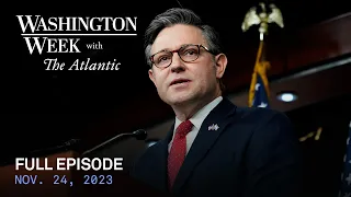 Washington Week with The Atlantic full episode, Nov. 24, 2023