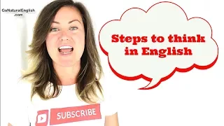 STEPS to Think in English Only & Easily Like a Native Speaker | Go Natural English