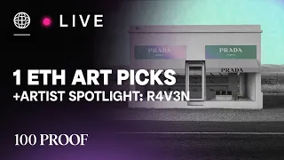 100 PROOF Live: 1 ETH Art Picks & Artist Spotlight - r4v3n