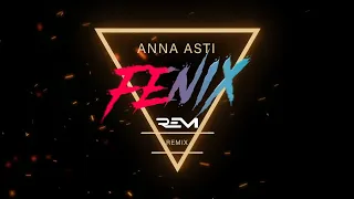 Anna Asti - ФЕНИКС   (DJ Rem Remix)