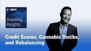 Investing Insights: What You Need to Know About Credit Scores, Cannabis Stocks, and Rebalancing