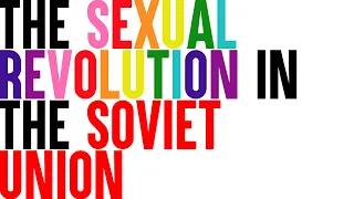 The Sexual Revolution in the Soviet Union